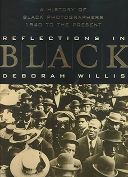Cover of Deborah Willis' Reflections in Black - A History of Black Photographers, 1840 to the Present