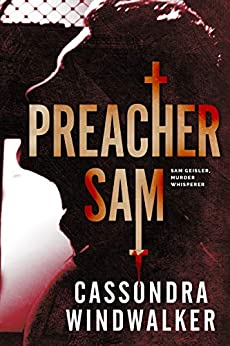 Book Review – “Preacher Sam (Sam Geisler, Murder Whisperer)”, by Cassondra Windwalker